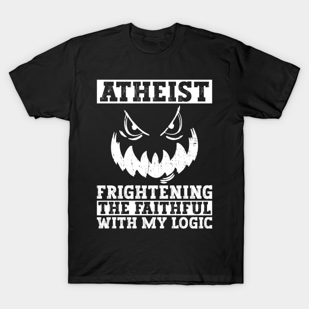 Atheist - Frightening The Faithful With My Logic - Atheism T-Shirt by Anassein.os